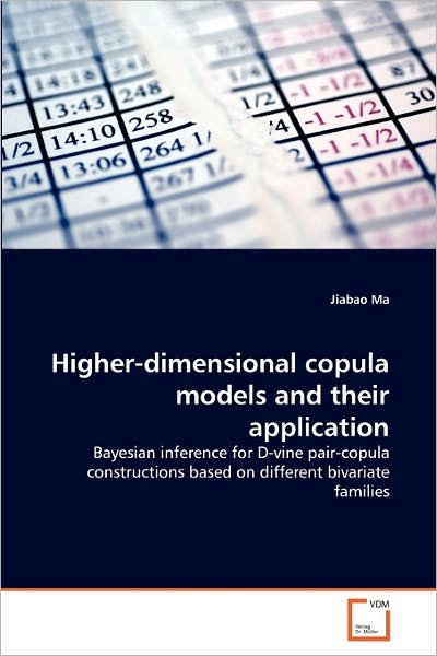 Cover for Jiabao Ma · Higher-dimensional Copula Models and Their Application: Bayesian Inference for D-vine Pair-copula Constructions Based on Different Bivariate Families (Paperback Bog) (2010)