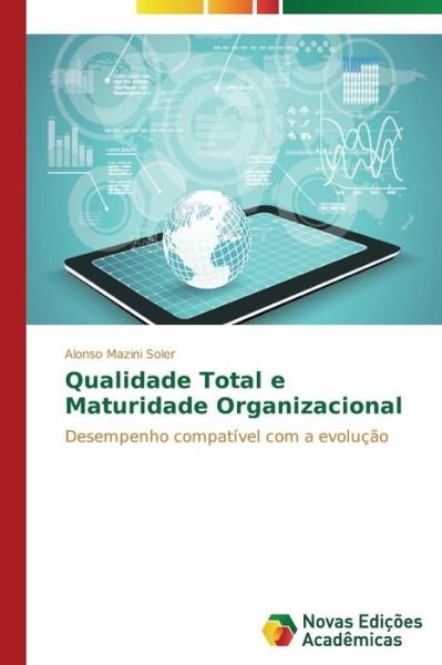 Qualidade Total E Maturidade Organizacional: Desempenho Compatível Com a Evolução - Alonso Mazini Soler - Livros - Novas Edições Acadêmicas - 9783639691061 - 27 de agosto de 2014