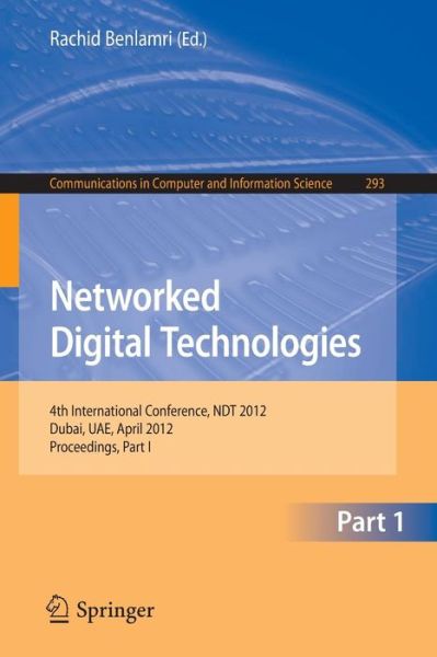 Cover for Rachid Benlamri · Networked Digital Technologies: 4th International Conference, NDT 2012, Dubai, UAE, April 24-26, 2012. Proceedings, Part I - Communications in Computer and Information Science (Paperback Book) [2012 edition] (2012)