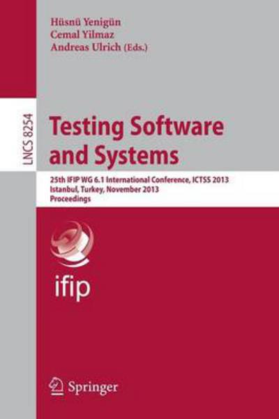 Cover for Husnu Yenigun · Testing Software and Systems: 25th IFIP WG 6.1 International Conference, ICTSS 2013, Istanbul, Turkey, November 13-15, 2013, Proceedings - Programming and Software Engineering (Paperback Book) [2013 edition] (2013)