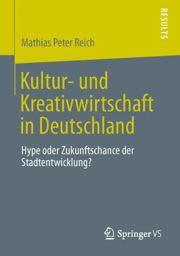 Cover for Mathias Peter Reich · Kultur- Und Kreativwirtschaft in Deutschland: Hype Oder Zukunftschance Der Stadtentwicklung? (Paperback Bog) [2013 edition] (2013)