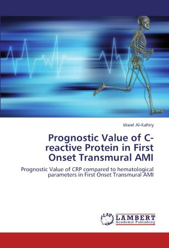 Cover for Waiel Al-kahiry · Prognostic Value of C-reactive Protein in First Onset Transmural Ami: Prognostic Value of Crp Compared to Hematological Parameters in First Onset Transmural Ami (Paperback Book) (2012)