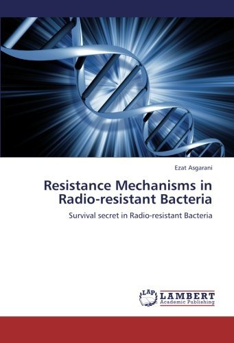 Cover for Ezat Asgarani · Resistance Mechanisms in Radio-resistant Bacteria: Survival Secret in Radio-resistant Bacteria (Taschenbuch) (2012)