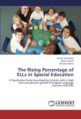 Cover for Richard Walter · The Rising Percentage of Ells in Special Education: a Qualitative Study Investigating Schools with a High and Low Percent Growth of English Language Learners with Ieps (Taschenbuch) (2012)