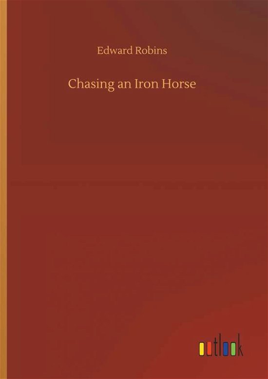 Chasing an Iron Horse - Robins - Livres -  - 9783732680061 - 15 mai 2018