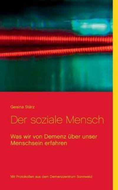 Cover for Gesina Starz · Der soziale Mensch: Was wir von Demenz uber unser Menschsein erfahren (Paperback Bog) (2016)