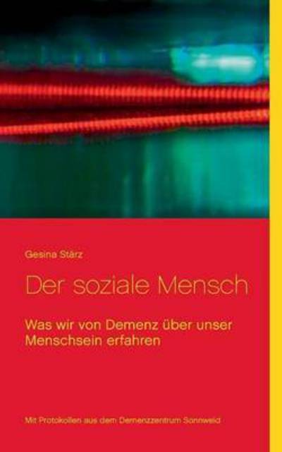 Cover for Gesina Starz · Der soziale Mensch: Was wir von Demenz uber unser Menschsein erfahren (Taschenbuch) (2016)