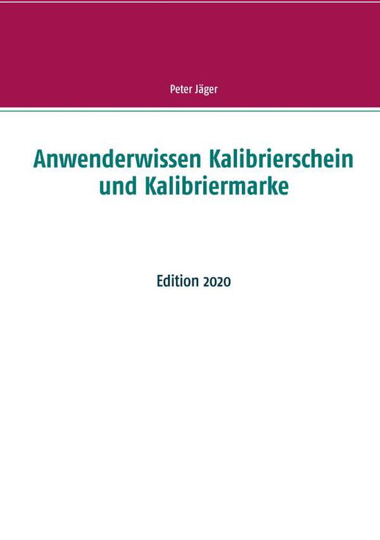Cover for Peter Jager · Anwenderwissen Kalibrierschein und Kalibriermarke: Edition 2020 (Paperback Book) (2020)