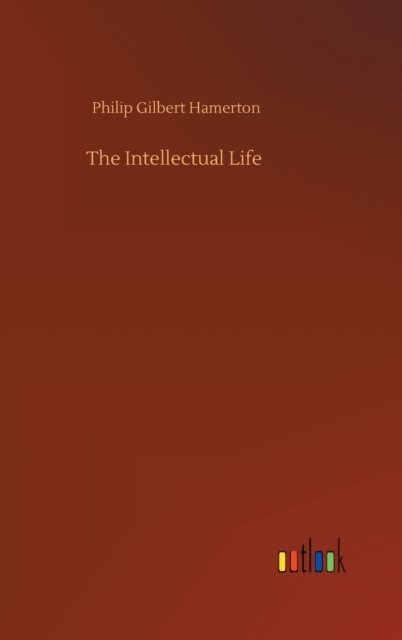 Cover for Philip Gilbert Hamerton · The Intellectual Life (Hardcover Book) (2020)