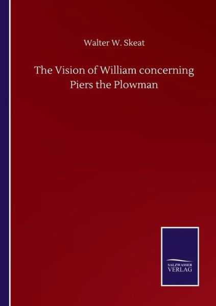 The Vision of William concerning Piers the Plowman - Walter W Skeat - Books - Salzwasser-Verlag Gmbh - 9783752505061 - September 23, 2020