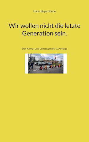 Cover for Hans-Jürgen Kiene · Wir wollen nicht die letzte Generation sein. (Book) (2023)