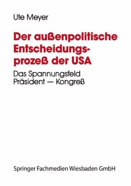 Der Aussenpolitische Entscheidungsprozess Der USA: Das Spannungsfeld Prasident -- Kongress Am Beispiel Der Nicaragua-Politik Wahrend Der Zweiten Amtsperiode Ronald Reagans - Zens - Europa Und Nordamerika Studien - Ute Meyer - Books - Vs Verlag Fur Sozialwissenschaften - 9783810014061 - January 30, 1995