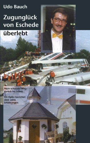 Cover for Udo Bauch · Zugungluck von Eschede uberlebt: Mein schwerer Weg zuruck ins Leben. Ein Opfer berichtet uber seine Erfahrungen (Pocketbok) [German edition] (2003)