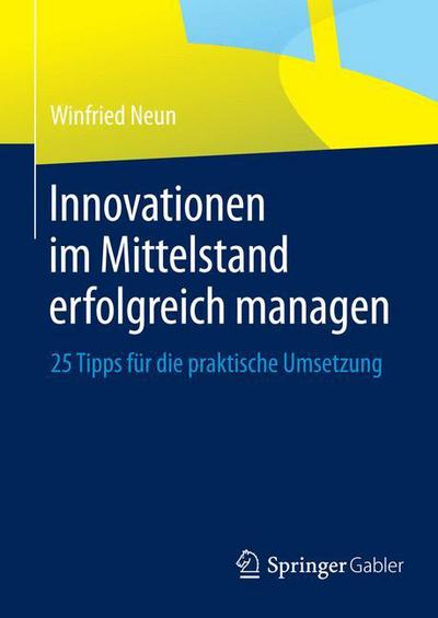 Cover for Winfried Neun · Innovationen Im Mittelstand Erfolgreich Managen: 25 Tipps Fur Die Praktische Umsetzung (Hardcover Book) (2014)