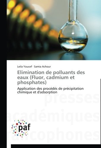 Cover for Samia Achour · Elimination De Polluants Des Eaux (Fluor, Cadmium et Phosphates): Application Des Procédés De Précipitation Chimique et D'adsorption (Paperback Book) [French edition] (2018)