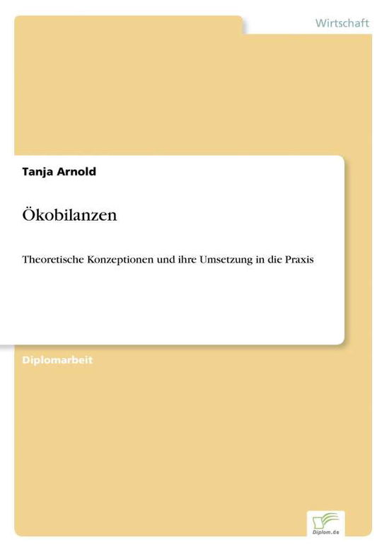 Cover for Tanja Arnold · OEkobilanzen: Theoretische Konzeptionen und ihre Umsetzung in die Praxis (Paperback Book) [German edition] (1998)