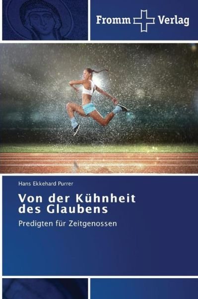 Cover for Hans Ekkehard Purrer · Von Der Kühnheit Des Glaubens: Predigten Für Zeitgenossen (Taschenbuch) [German edition] (2014)
