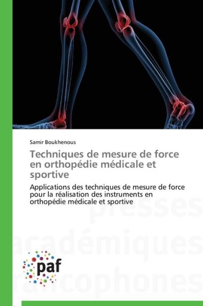 Cover for Samir Boukhenous · Techniques De Mesure De Force en Orthopédie Médicale et Sportive: Applications Des Techniques De Mesure De Force Pour La Réalisation Des Instruments en Orthopédie Médicale et Sportive (Paperback Book) [French edition] (2018)