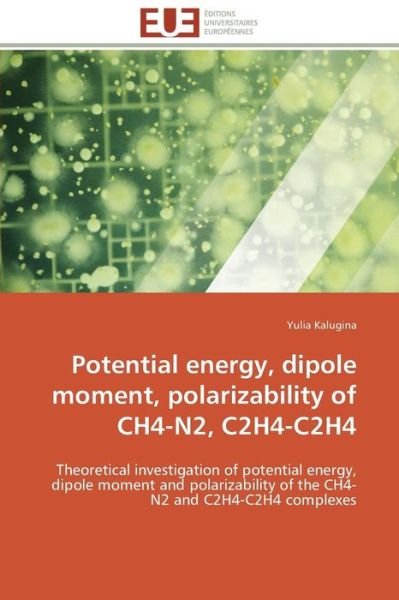 Cover for Yulia Kalugina · Potential Energy, Dipole Moment, Polarizability of Ch4-n2, C2h4-c2h4: Theoretical Investigation of Potential Energy, Dipole Moment and Polarizability of the Ch4-n2 and C2h4-c2h4 Complexes (Paperback Book) (2018)