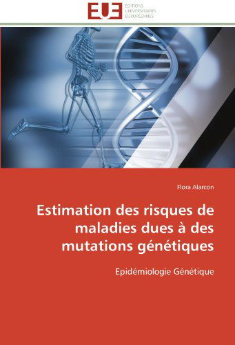 Cover for Flora Alarcon · Estimation Des Risques De Maladies Dues À Des Mutations Génétiques: Epidémiologie Génétique (Paperback Book) [French edition] (2018)
