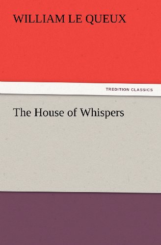 The House of Whispers (Tredition Classics) - William Le Queux - Böcker - tredition - 9783842426061 - 6 november 2011