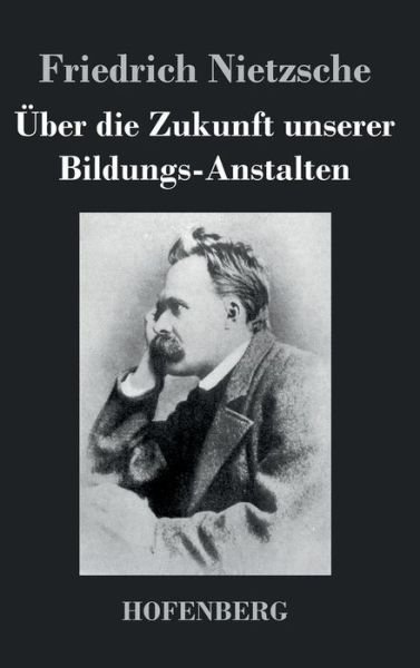 Cover for Friedrich Nietzsche · Uber Die Zukunft Unserer Bildungs-anstalten (Gebundenes Buch) (2017)