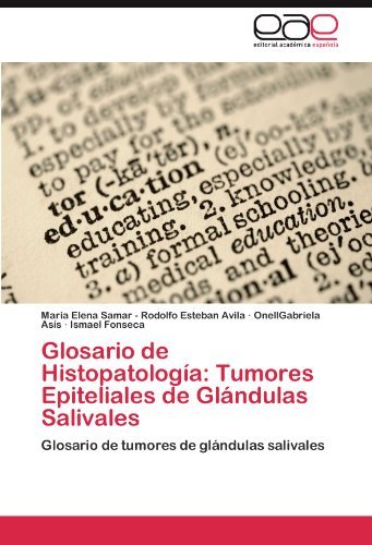 Glosario De Histopatología: Tumores Epiteliales De Glándulas Salivales: Glosario De Tumores De Glándulas Salivales - Ismael Fonseca - Livres - Editorial Académica Española - 9783845483061 - 26 août 2011