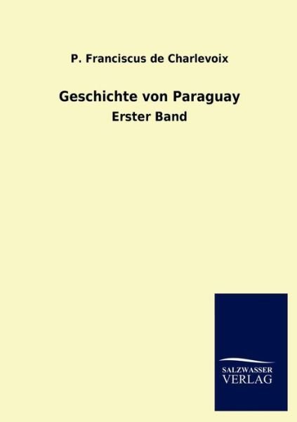 Cover for P Franciscus De Charlevoix · Geschichte von Paraguay (Pocketbok) [German edition] (2013)