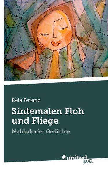 Sintemalen Floh Und Fliege: Mahlsdorfer Gedichte - Rela Ferenz - Books - united p.c. - 9783854380061 - January 18, 2013