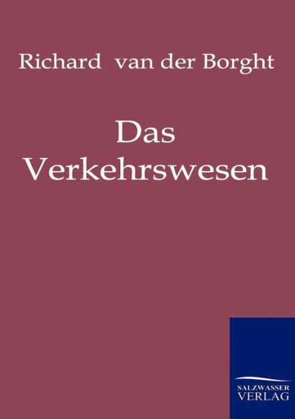 Das Verkehrswesen - Richard Van Der Borght - Books - Salzwasser-Verlag Gmbh - 9783861955061 - May 16, 2011