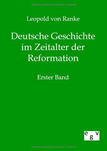 Deutsche Geschichte Im Zeitalter Der Reformation - Leopold Von Ranke - Kirjat - Salzwasser-Verlag GmbH - 9783863823061 - keskiviikko 7. joulukuuta 2011