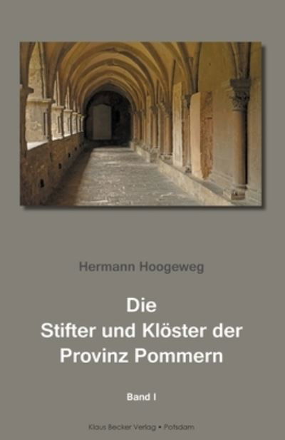 Cover for Hermann Hoogeweg · Die Stifter und Klöster der Provinz Pommern, Band I (Paperback Book) (2019)