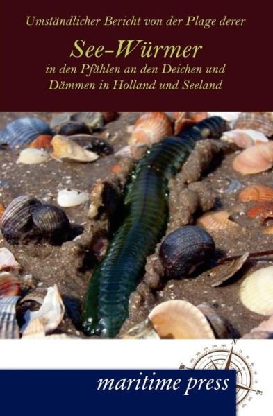 Cover for N N · Umstandlicher Bericht von der Plage derer See-Wurmer in den Pfahlen an den Deichen und Dammen in Holland und Seeland (Pocketbok) [German edition] (2012)