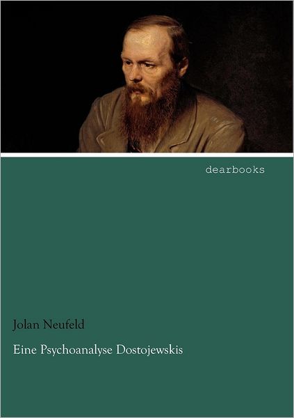 Eine Psychoanalyse Dostojewskis - Jolan Neufeld - Books - dearbooks - 9783954552061 - April 26, 2012