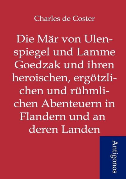 Cover for Charles De Coster · Die M R Von Ulenspiegel Und Lamme Goedzak Und Ihren Heroischen, Erg Tzlichen Und R Hmlichen Abenteuern in Flandern Und Anderen Landen (Paperback Book) [German edition] (2012)