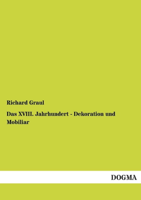 Cover for Richard Graul · Das Xviii. Jahrhundert - Dekoration Und Mobiliar (Paperback Book) [German edition] (2012)
