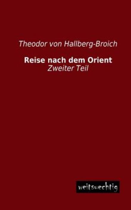 Cover for Theodor Von Hallberg-broich · Reise Nach Dem Orient: Zweiter Teil (Paperback Book) [German edition] (2013)