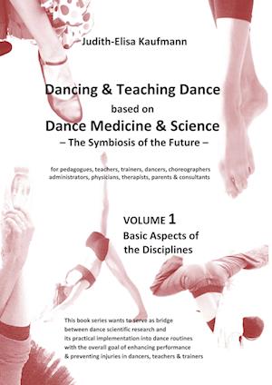 Cover for Judith-Elisa Kaufmann · Dancing &amp; Teaching Dance based on Dance Medicine &amp; Science ¿ The Symbiosis of the Future - Volume 1 (Hardcover) (Hardcover Book) (2021)