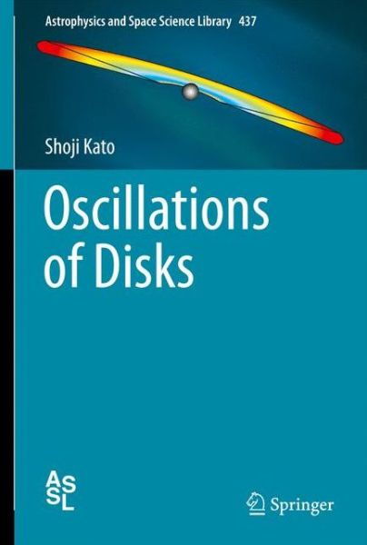 Cover for Shoji Kato · Oscillations of Disks - Astrophysics and Space Science Library (Hardcover Book) [1st ed. 2016 edition] (2016)