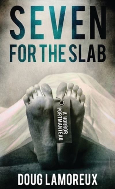 Seven for the Slab: A Horror Portmanteau - Doug Lamoreux - Bøger - Next Chapter - 9784867501061 - 15. juni 2021