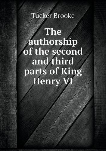 Cover for Tucker Brooke · The Authorship of the Second and Third Parts of King Henry Vi (Taschenbuch) (2013)