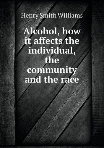 Cover for Henry Smith Williams · Alcohol, How It Affects the Individual, the Community and the Race (Paperback Book) (2013)