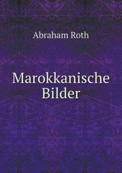 Cover for A. Roth · Marokkanische Bilder (Paperback Bog) [German edition] (2014)