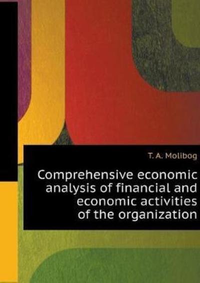 Cover for T a Molibog · Comprehensive Economic Analysis of Financial and Economic Activities of the Organization (Paperback Bog) (2018)