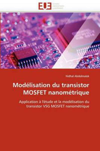 Modélisation Du Transistor Mosfet Nanométrique: Application À L'étude et La Modélisation Du Transistor Vsg Mosfet Nanométrique - Nidhal Abdelmalek - Bücher - Editions universitaires europeennes - 9786131574061 - 28. Februar 2018