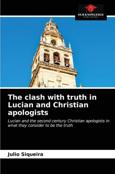 Cover for Julio Siqueira · The clash with truth in Lucian and Christian apologists (Paperback Book) (2021)