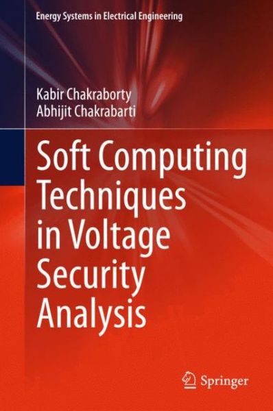 Cover for Kabir Chakraborty · Soft Computing Techniques in Voltage Security Analysis - Energy Systems in Electrical Engineering (Hardcover Book) [2015 edition] (2015)