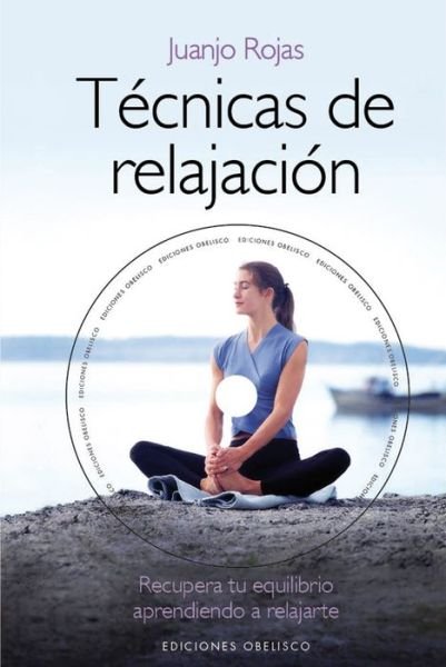 Tecnicas De Relajacion - Juanjo Rojas - Books - Obelisco - 9788415968061 - March 30, 2014