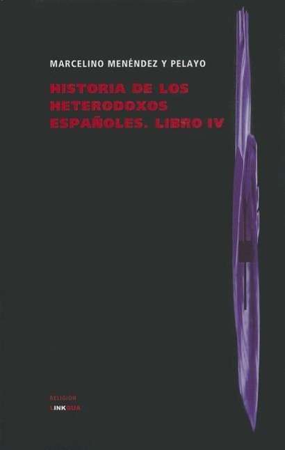 Cover for Marcelino Menéndez Y Pelayo · Historia De Los Heterodoxos Españoles. Libro Iv (Religión) (Spanish Edition) (Inbunden Bok) [Spanish edition] (2011)