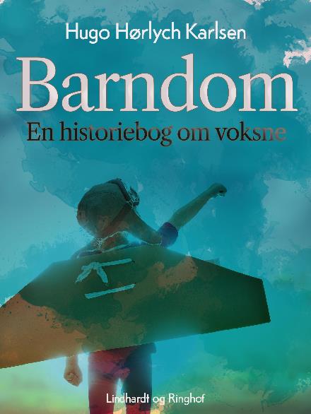 Cover for Hugo Hørlych Karlsen · Barndom. En historiebog om voksne (Sewn Spine Book) [2nd edition] (2017)